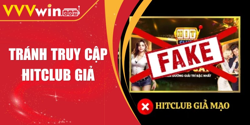 Vì sao cần tránh truy cập Hitclub giả để bảo vệ tài khoản
